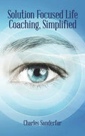 Solution Focused Life Coaching, Simplified - Paperback