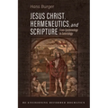 Jesus Christ, Hermeneutics, and Scripture: From Epistemology to Soteriology - Paperback