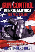Gun Control: Guns in America, The Full Debate, More Guns Less Problems? No Guns No Problems? - Paperback