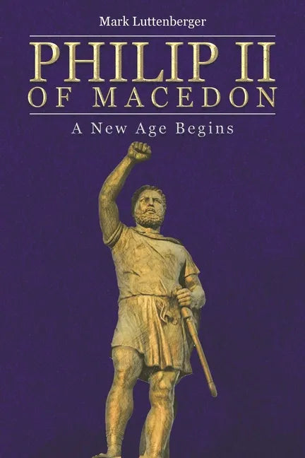 Philip II of Macedon: A New Age Begins - Paperback