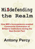 Misdefending the Realm: An Exposé of Mi5's Inability to Resist Communist Infiltration - Paperback