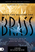 When the Heavens Are Brass: Practical Keys to Experiencing Genuine Revival - Paperback
