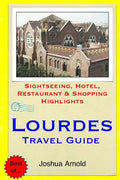 Lourdes Travel Guide: Sightseeing, Hotel, Restaurant & Shopping Highlights - Paperback