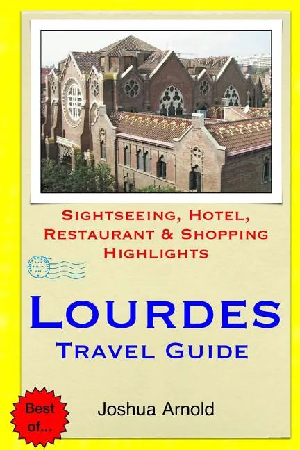 Lourdes Travel Guide: Sightseeing, Hotel, Restaurant & Shopping Highlights - Paperback