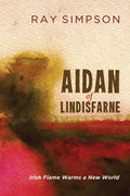 Aidan of Lindisfarne: Irish Flame Warms a New World - Paperback