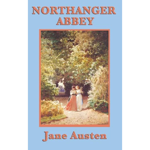 Northanger Abbey: A Gothic Satire and Coming-of-Age Novel - Hardcover