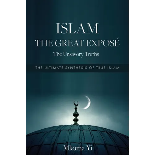 Islam: THE GREAT EXPOSÉ The Unsavoury Truths - Paperback