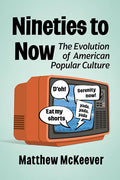 Nineties to Now: The Evolution of American Popular Culture - Paperback