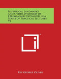 Historical Landmarks and Other Evidences of Freemasonry Explained in a Series of Practical Lectures V1 - Paperback