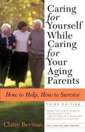 Caring for Yourself While Caring for Your Aging Parents, Third Edition: How to Help, How to Survive - Paperback