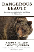 Dangerous Beauty: Encounters with Grizzlies and Bison in Yellowstone - Paperback