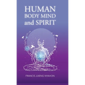 Human Body Mind and Spirit - Hardcover
