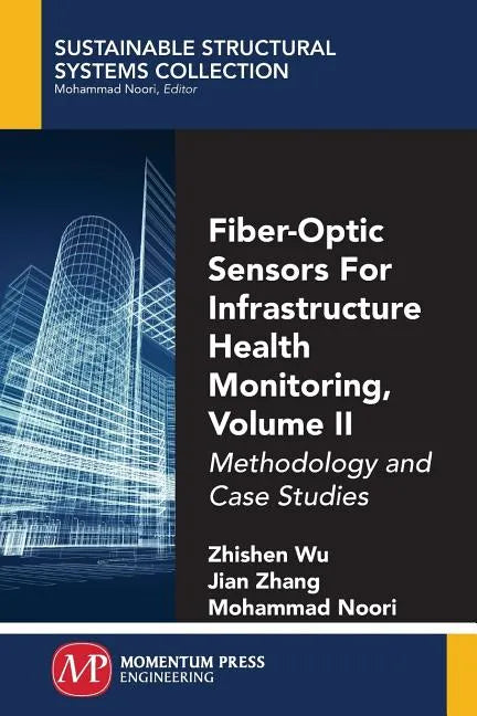 Fiber-Optic Sensors For Infrastructure Health Monitoring, Volume II: Methodology and Case Studies - Paperback