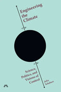 Engineering the Climate: Science, Politics, and Visions of Control - Paperback