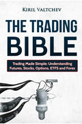 The Trading Bible: Trading Made Simple: Understanding Futures, Stocks, Options, Etfs and Forex - Paperback