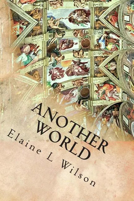 Another World: The Sistine Chapel Ceiling and Michelangelo Buonarroti - Paperback