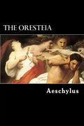 The Oresteia: The Agamemnon, The Libation-Bearers and The Furies - Paperback