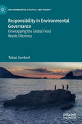 Responsibility in Environmental Governance: Unwrapping the Global Food Waste Dilemma - Hardcover