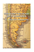 H. Hesketh Prichard - Through the Heart of Patagonia - Paperback