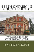 Perth Ontario in Colour Photos: Saving Our History One Photo at a Time - Paperback
