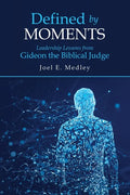 Defined by Moments: Leadership Lessons from Gideon the Biblical Judge - Paperback