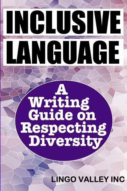 Inclusive Language: A Writing Guide on Respecting Diversity - Paperback