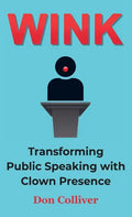 Wink: Transforming Public Speaking with Clown Presence - Hardcover
