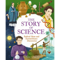 The Story of Science: Radical Ideas and Extraordinary Discoveries - Hardcover