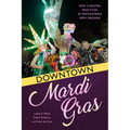 Downtown Mardi Gras: New Carnival Practices in Post-Katrina New Orleans - Paperback