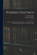 Warren Hastings: an Essay With Introduction, Notes, Etc. / by Lord Macaulay; Edited for High-school Use by G. Mercer Adam - Paperback