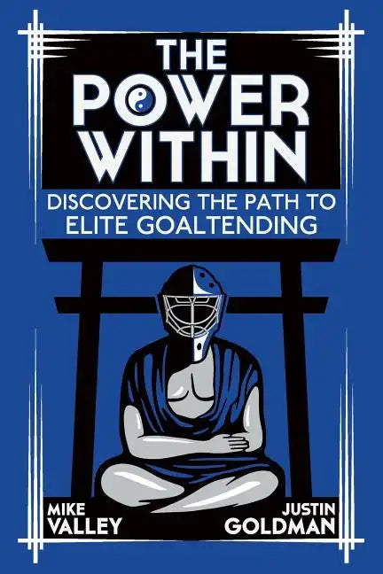 The Power Within: Discovering the Path to Elite Goaltending - Paperback
