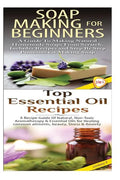 Soap Making for Beginners & Top Essential Oils Recipes - Paperback