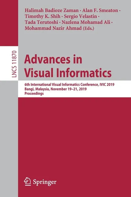 Advances in Visual Informatics: 6th International Visual Informatics Conference, IVIC 2019, Bangi, Malaysia, November 19-21, 2019, Proceedings - Paperback