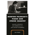 Morton Feldman's Piano and String Quartet: Analysis, Aesthetics, and Experience of a 20th-Century Masterpiece - Hardcover