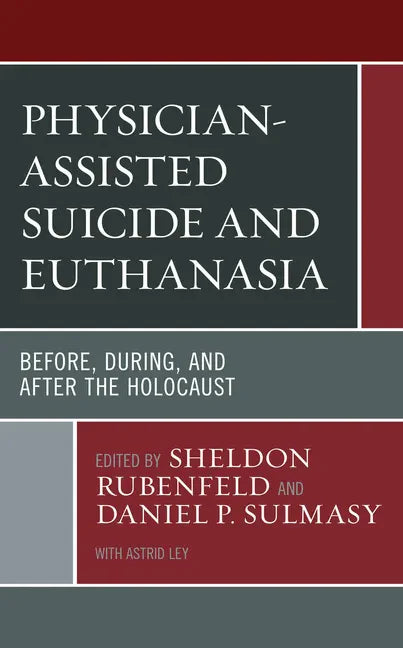 Physician-Assisted Suicide and Euthanasia: Before, During, and After the Holocaust - Paperback