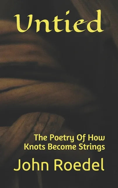 Untied: The Poetry Of How Knots Become Strings - Paperback