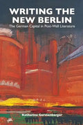 Writing the New Berlin: The German Capital in Post-Wall Literature - Paperback