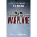 Warplane: How the Military Reformers Birthed the A-10 Warthog - Hardcover