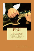 Elvis' Humor: Girls, Guns & Guitars - Paperback