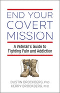 End Your Covert Mission: A Veteran's Guide to Fighting Pain and Addiction - Paperback