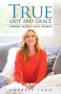 True Grit and Grace: Turning Tragedy into Triumph - Paperback