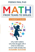 Math: From Tears to Smiles: why math matters, why so many kids struggle with it, when to intervene to turn math anxiety into ACADEMIC SUCCESS - Paperback