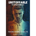 Unstoppable: The Christiano Ronaldo Story: From Humble Beginnings to Global Icon - Paperback