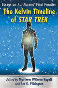 The Kelvin Timeline of Star Trek: Essays on J.J. Abrams' Final Frontier - Paperback