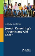 A Study Guide for Joseph Kesselring's "Arsenic and Old Lace" - Paperback