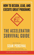 The Accelerator Survival Guide: How to lead, design and execute great programs - Hardcover