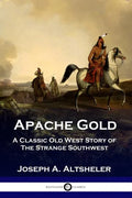 Apache Gold: A Classic Old West Story of The Strange Southwest - Paperback