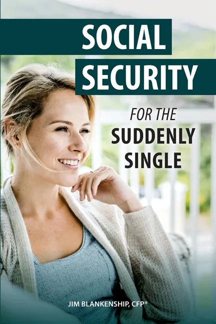 Social Security for the Suddenly Single: Social Security Retirement and Survivor Benefits for Divorcees - Paperback