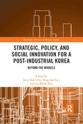 Strategic, Policy and Social Innovation for a Post-Industrial Korea: Beyond the Miracle - Paperback