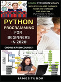 Python Programming For Beginners In 2020: Learn Python In 5 Days with Step-By-Step Guidance, Hands-On Exercises And Solution - Fun Tutorial For Novice - Hardcover